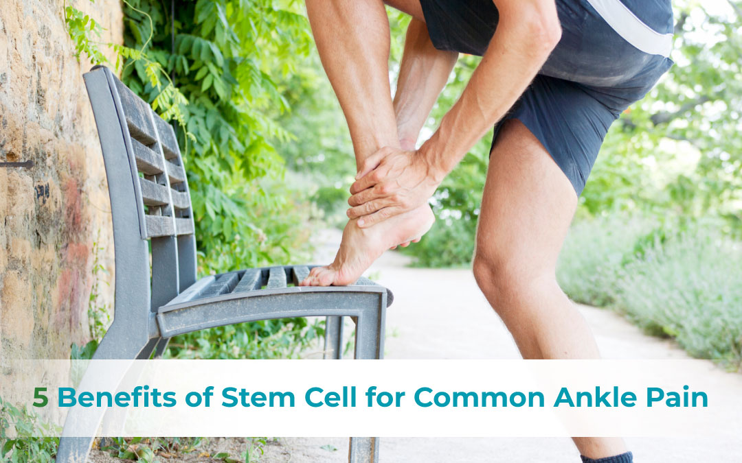5 Benefits of Stem Cell for Common Ankle Pain